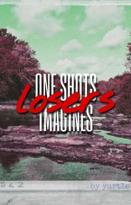 𝗧𝗵𝗲 𝗟𝗼𝘀𝗲𝗿𝘀 𝗖𝗹𝘂𝗯 || One-Shots & Imagines