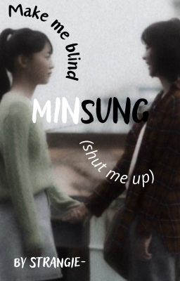 𝙈𝘼𝙆𝙀 𝙈𝙀 𝘽𝙇𝙄𝙉𝘿 ⁽ˢʰᵘᵗ ᵐᵉ ᵘᵖ⁾ ╰─▸ ❝ @[minsung]