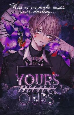 𝙔𝙤𝙪𝙧𝙨, 𝙈𝙞𝙣𝙚, 𝙊𝙪𝙧𝙨 - yandere