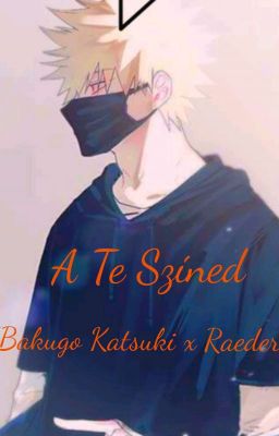 𝙰 𝚃𝚎 𝚂𝚣𝚒́𝚗𝚎𝚍 {Bakugou Katsuki x Raeder}  [[BEFEJEZETT]]